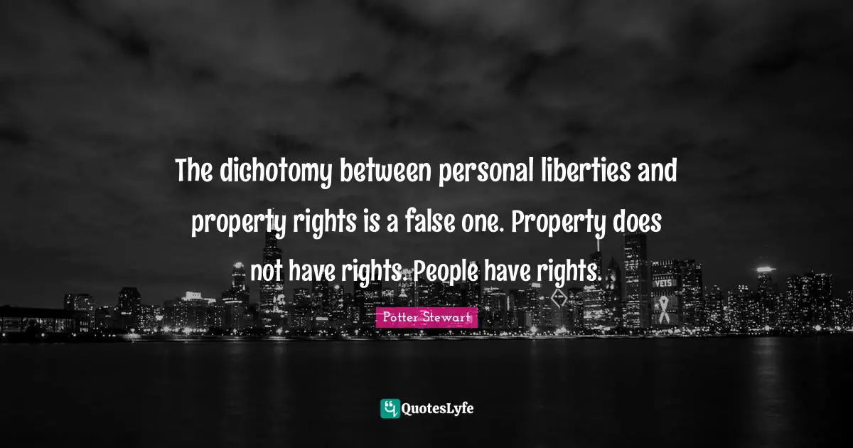 The dichotomy between personal liberties and property rights is a false one. Property does not have rights. People have rights.