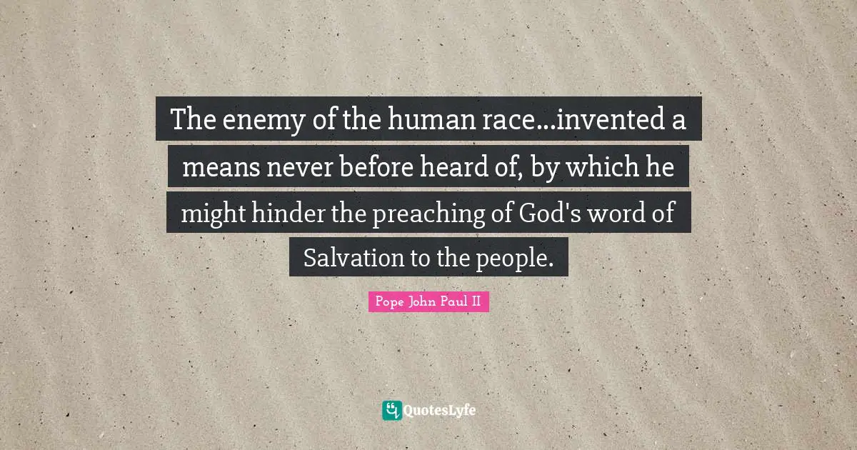 The enemy of the human race...invented a means never before heard of, by which he might hinder the preaching of God's word of Salvation to the people.