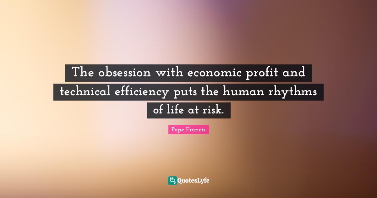 The obsession with economic profit and technical efficiency puts the human rhythms of life at risk.