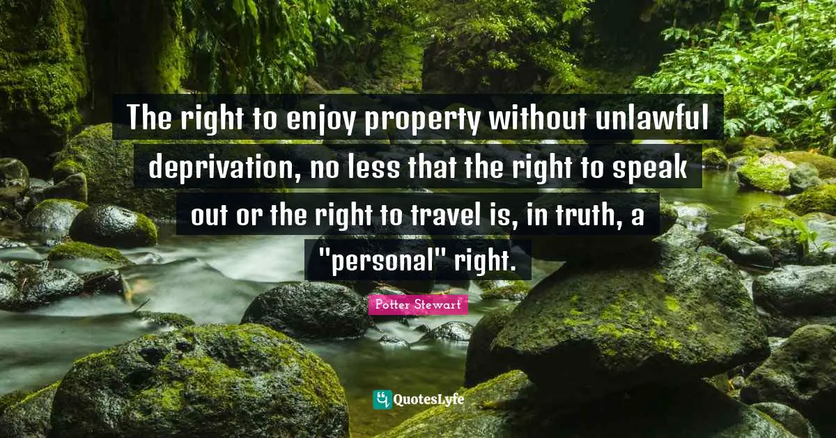 The right to enjoy property without unlawful deprivation, no less that the right to speak out or the right to travel is, in truth, a "personal" right.