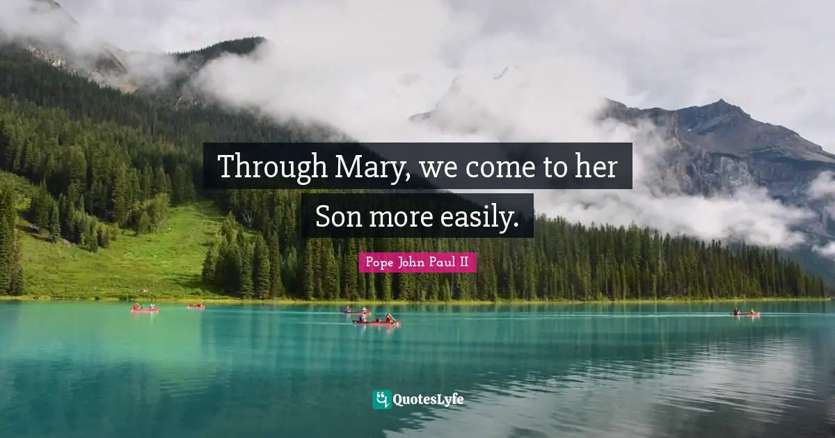 Through Mary, we come to her Son more easily.