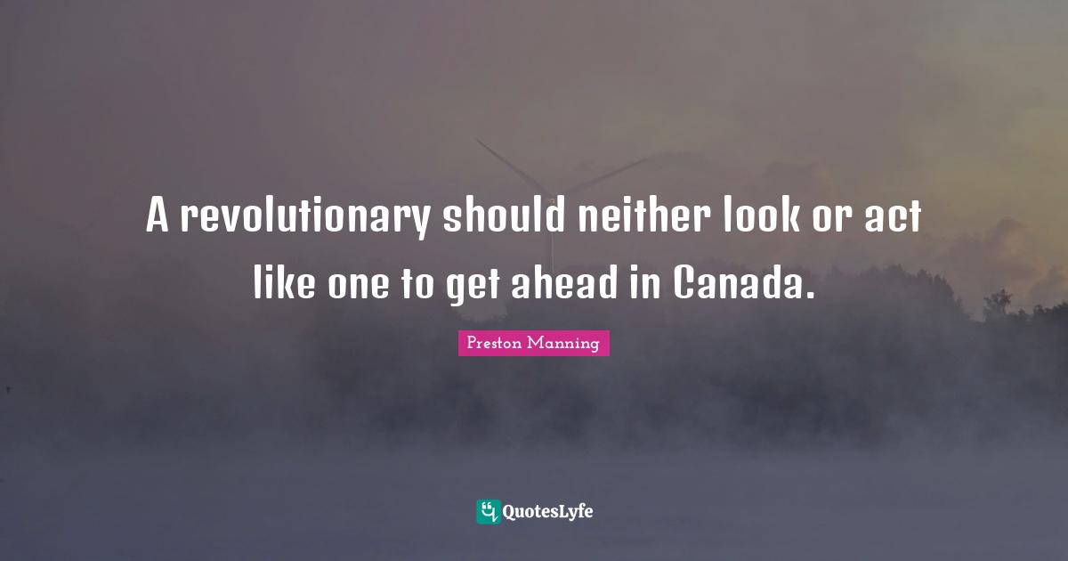 A revolutionary should neither look or act like one to get ahead in Canada.