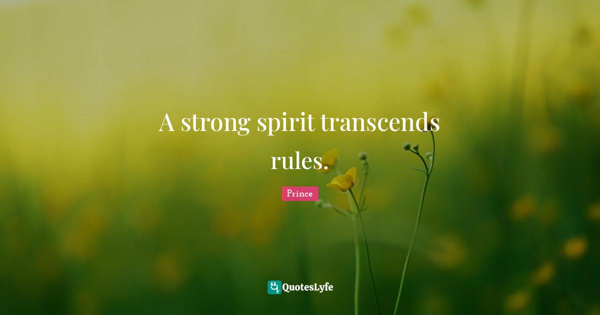 Prince Quotes: A strong spirit transcends rules.