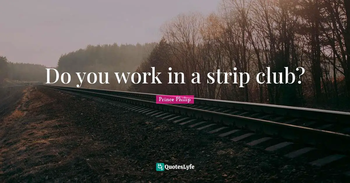 Do you work in a strip club?