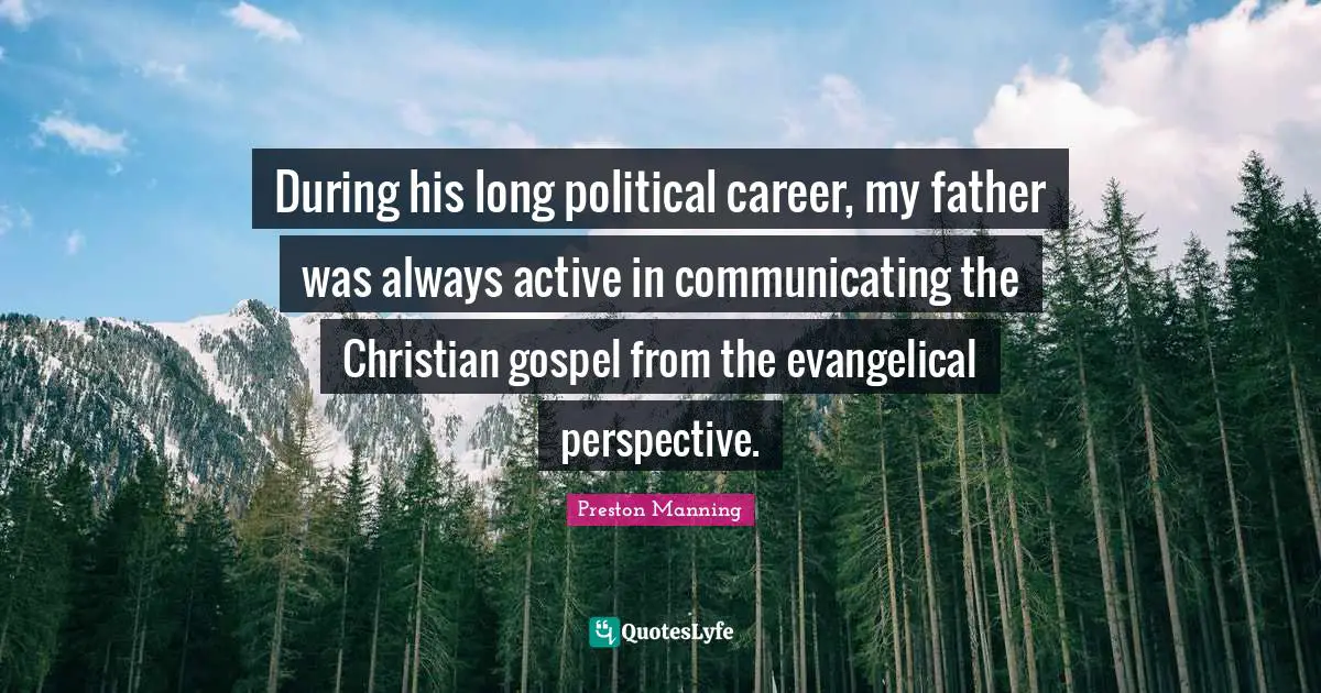 During his long political career, my father was always active in communicating the Christian gospel from the evangelical perspective.