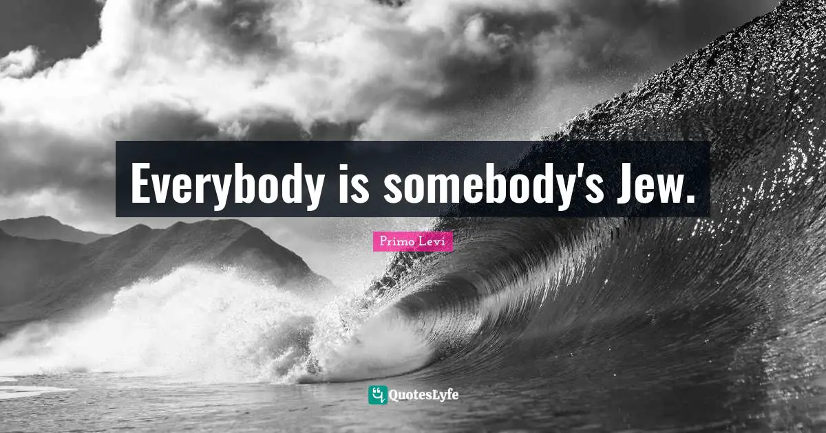 Palestinian Quotes: "Everybody is somebody's Jew."