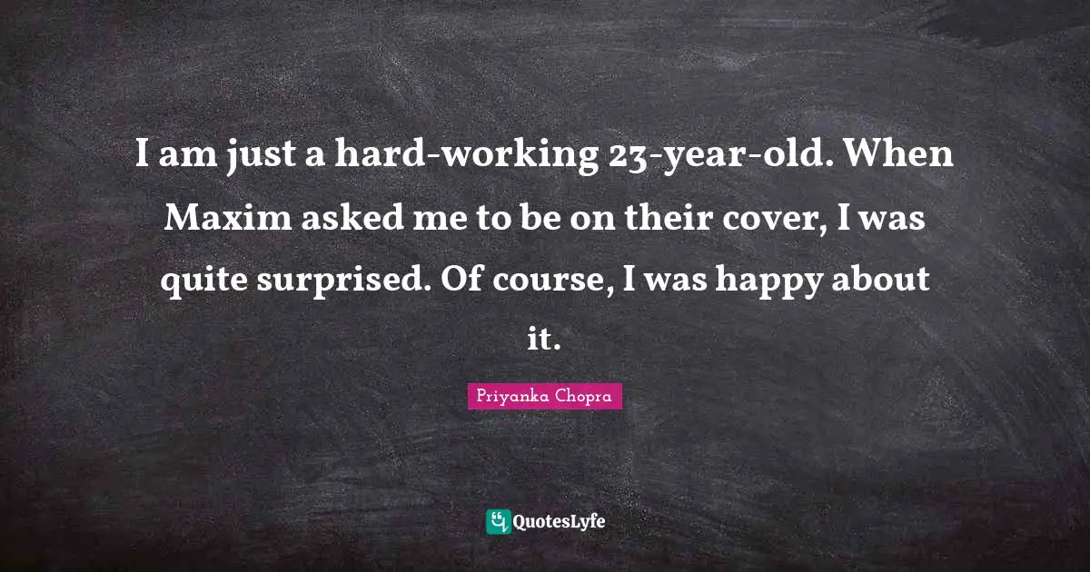 I am just a hard-working 23-year-old. When Maxim asked me to be on their cover, I was quite surprised. Of course, I was happy about it.