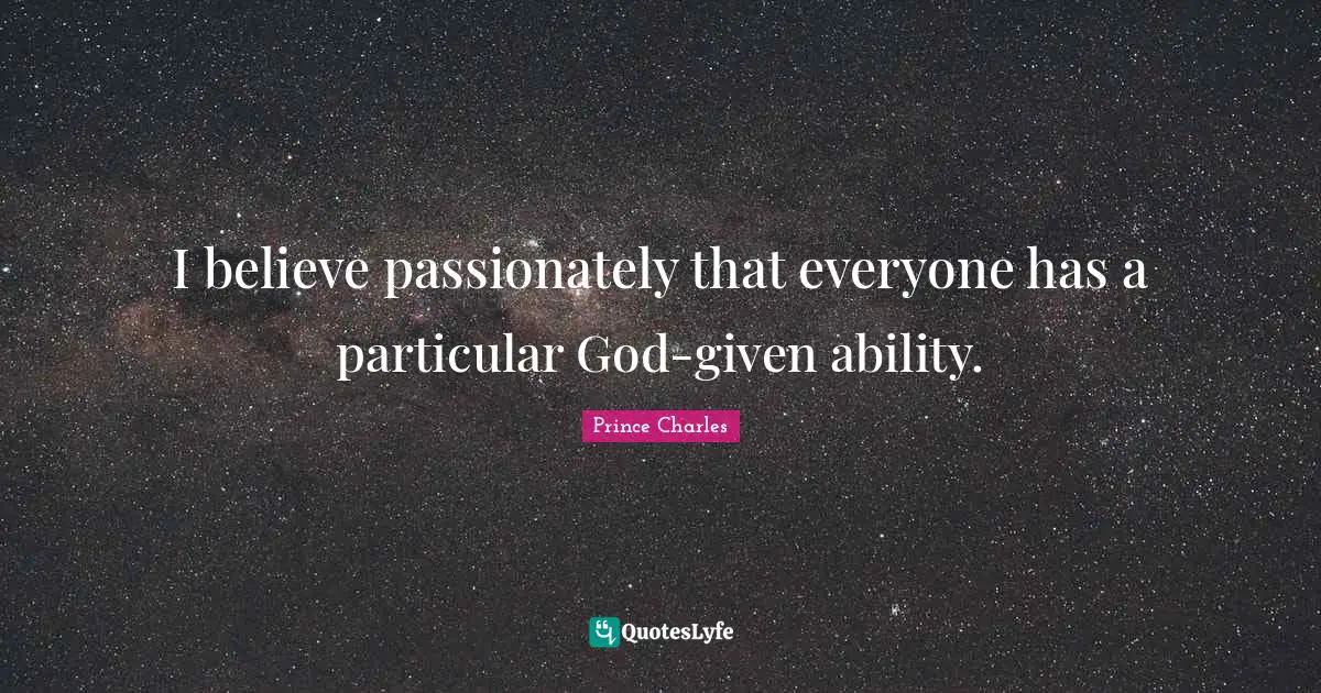 I believe passionately that everyone has a particular God-given ability.