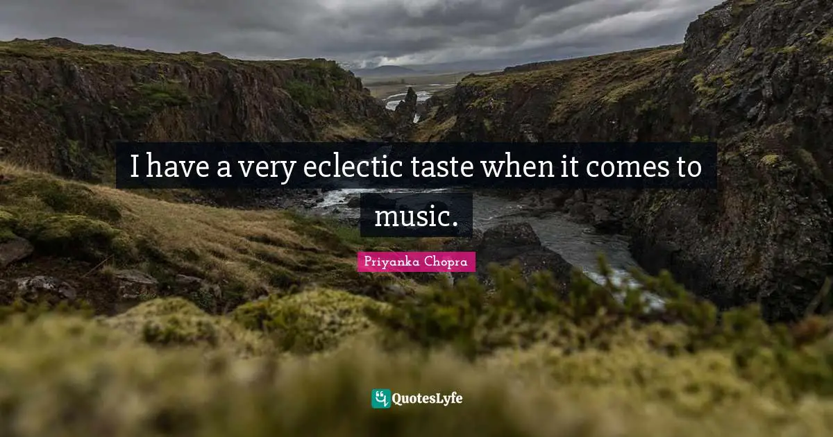 Eclectic Quotes: "I have a very eclectic taste when it comes to music."