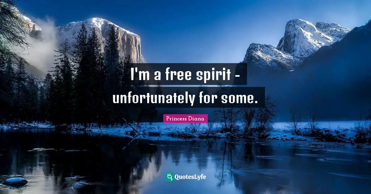Free Spirit Quotes: "I'm a free spirit - unfortunately for some."