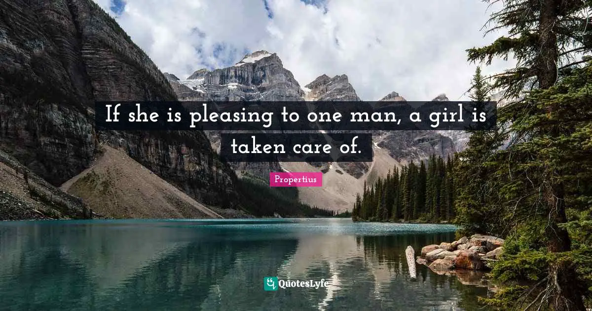 If she is pleasing to one man, a girl is taken care of.