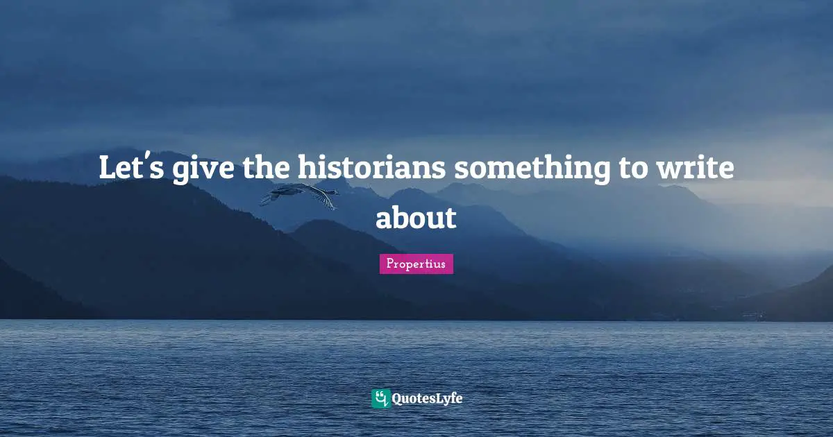 Let's give the historians something to write about