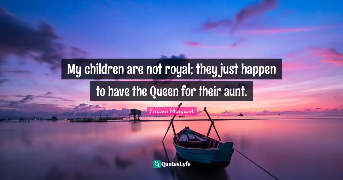 My children are not royal; they just happen to have the Queen for their aunt.