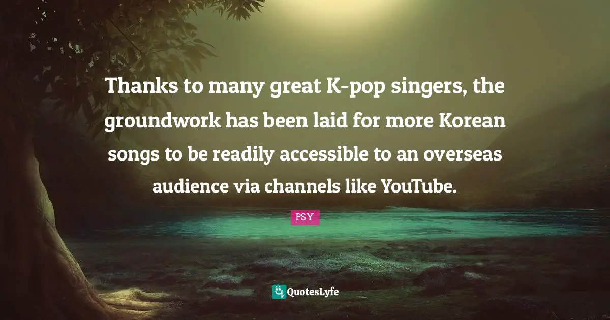 Thanks to many great K-pop singers, the groundwork has been laid for more Korean songs to be readily accessible to an overseas audience via channels like YouTube.