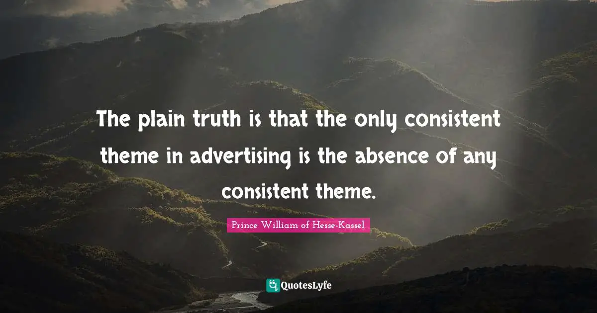 The plain truth is that the only consistent theme in advertising is the absence of any consistent theme.