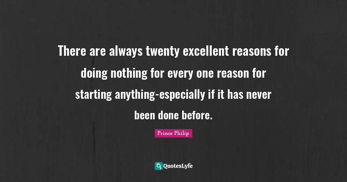 There are always twenty excellent reasons for doing nothing for every one reason for starting anything-especially if it has never been done before.