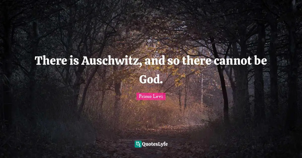 Atheist Quotes: "There is Auschwitz, and so there cannot be God."