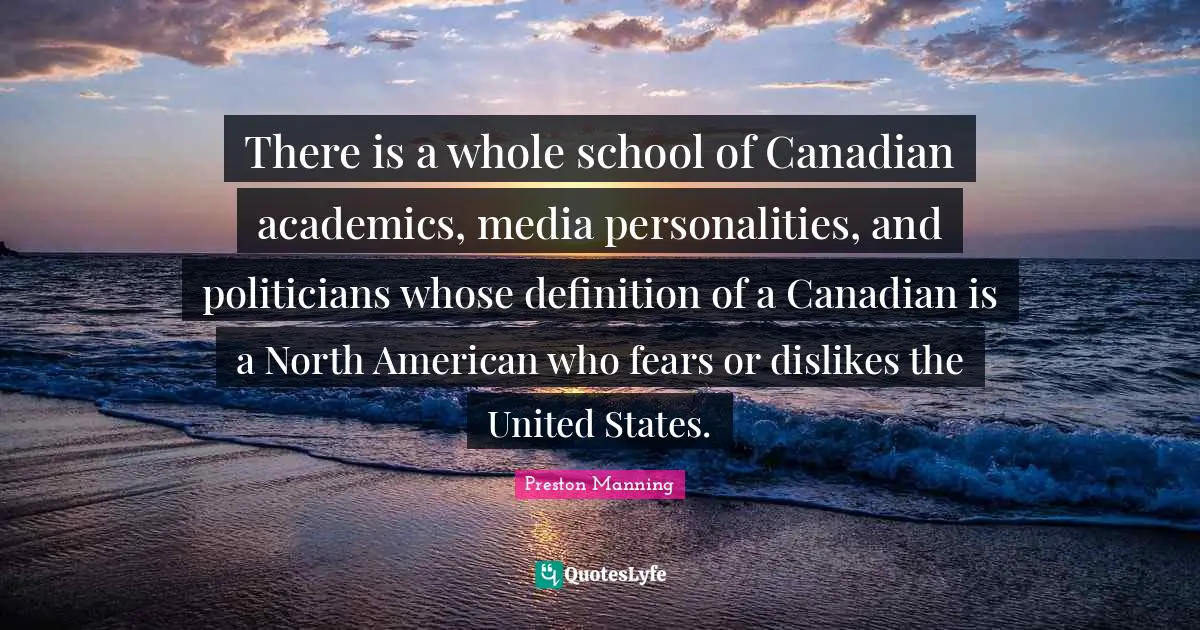 There is a whole school of Canadian academics, media personalities, and politicians whose definition of a Canadian is a North American who fears or dislikes the United States.