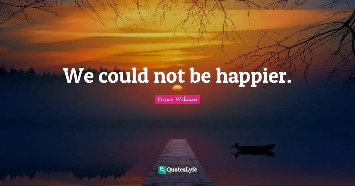 We could not be happier.