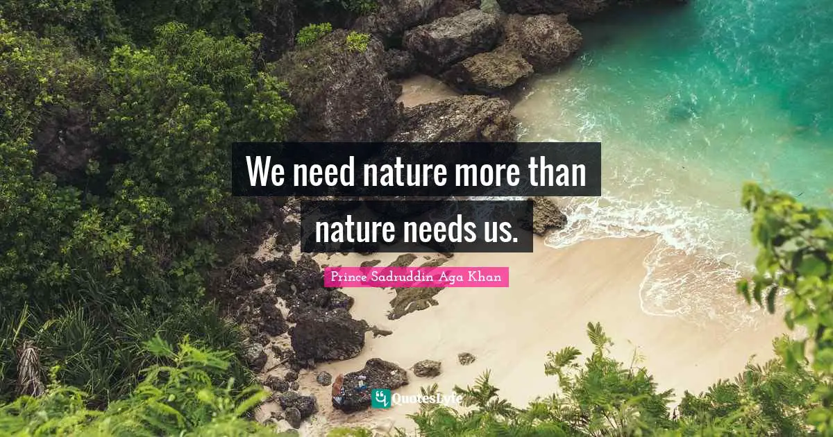 We need nature more than nature needs us.