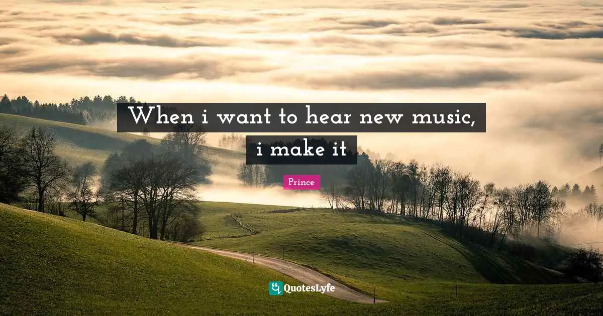 When i want to hear new music, i make it