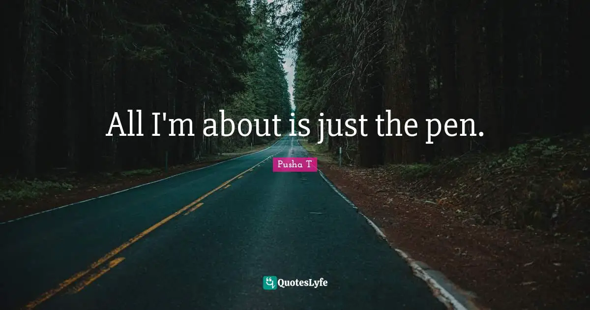 All I'm about is just the pen.