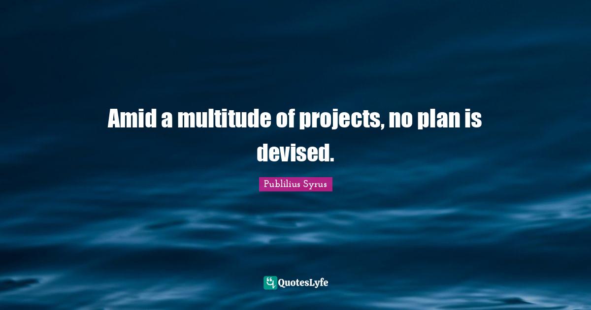 Amid a multitude of projects, no plan is devised.