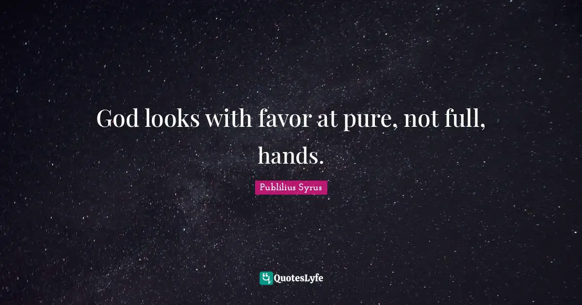 God looks with favor at pure, not full, hands.