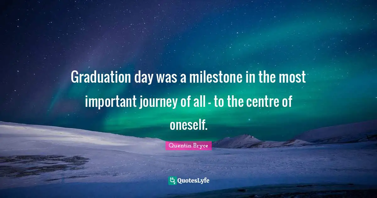 Graduation day was a milestone in the most important journey of all - to the centre of oneself.
