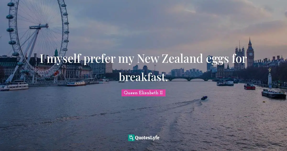 Eggs Quotes: "I myself prefer my New Zealand eggs for breakfast."
