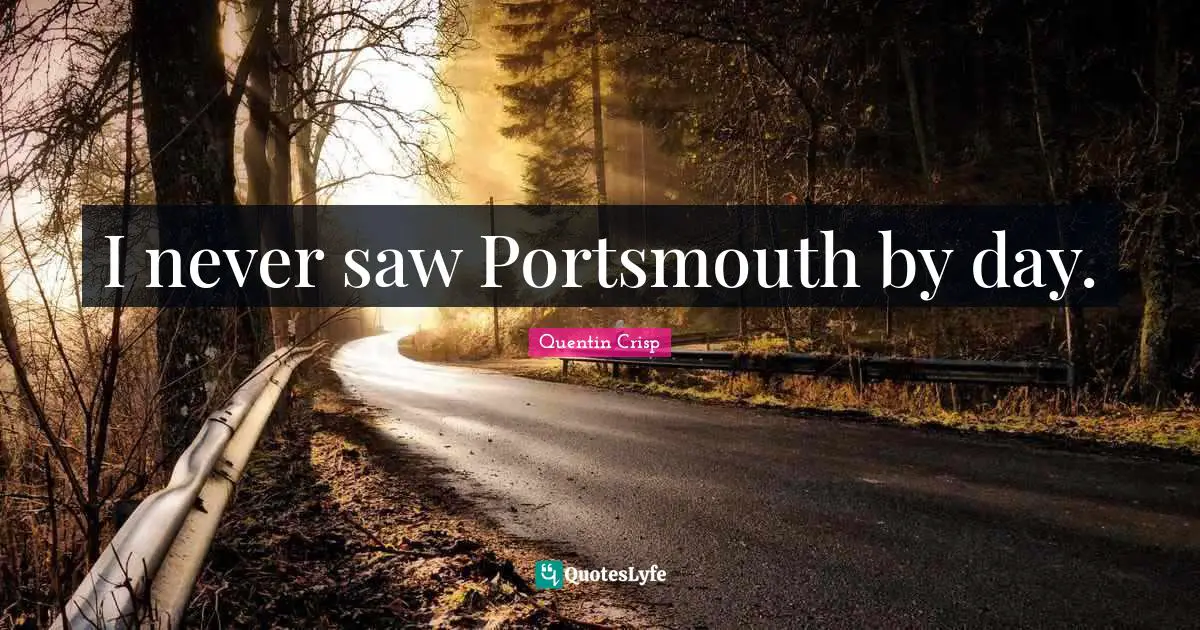 I never saw Portsmouth by day.