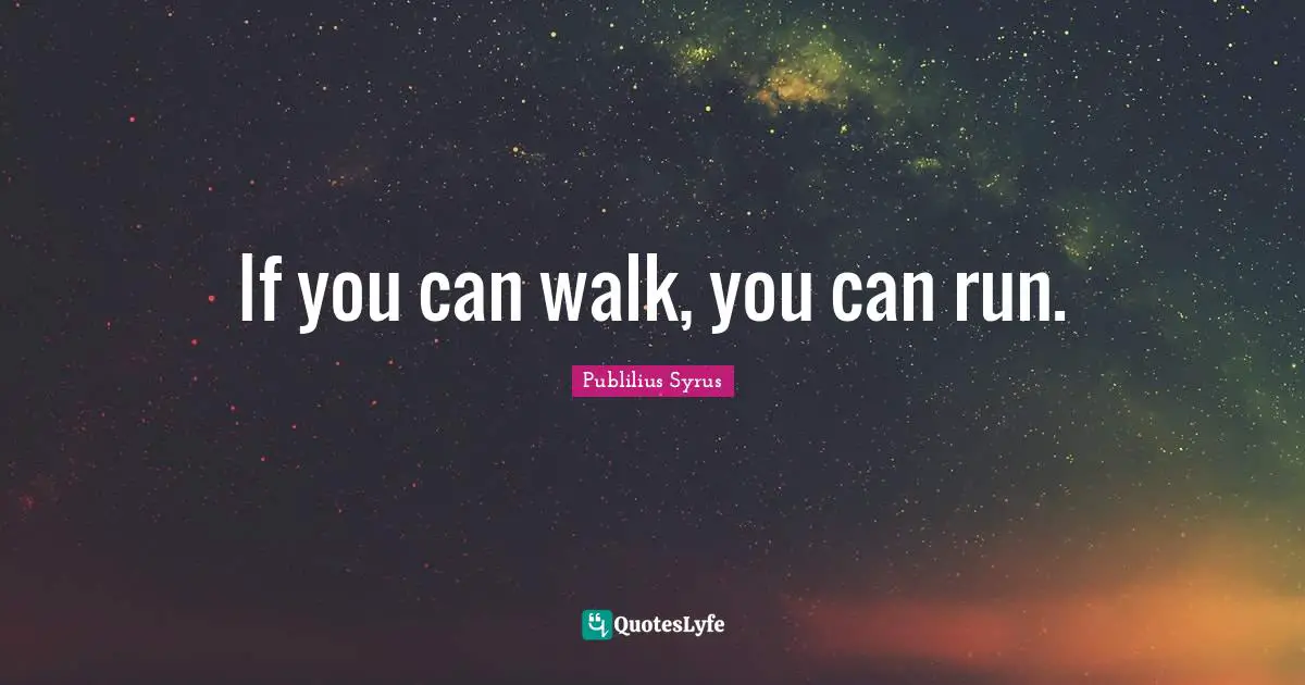 If you can walk, you can run.