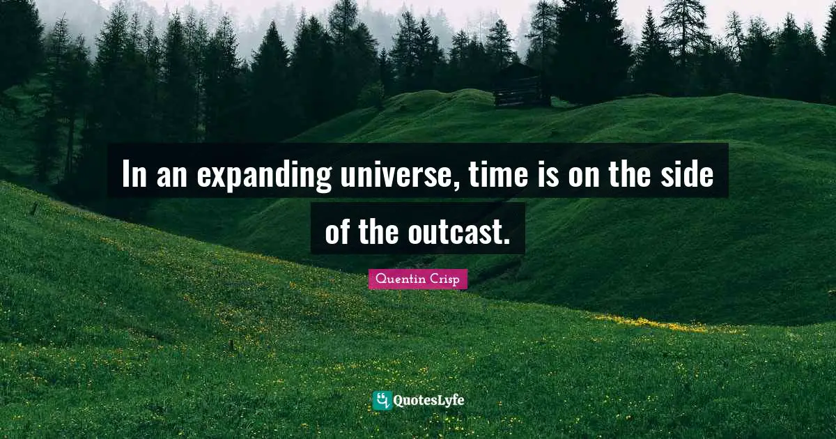 In an expanding universe, time is on the side of the outcast.