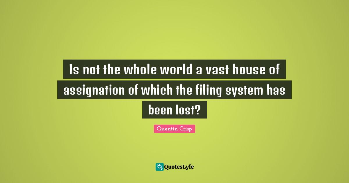 Flirty Quotes: "Is not the whole world a vast house of assignation of which the filing system has been lost?"