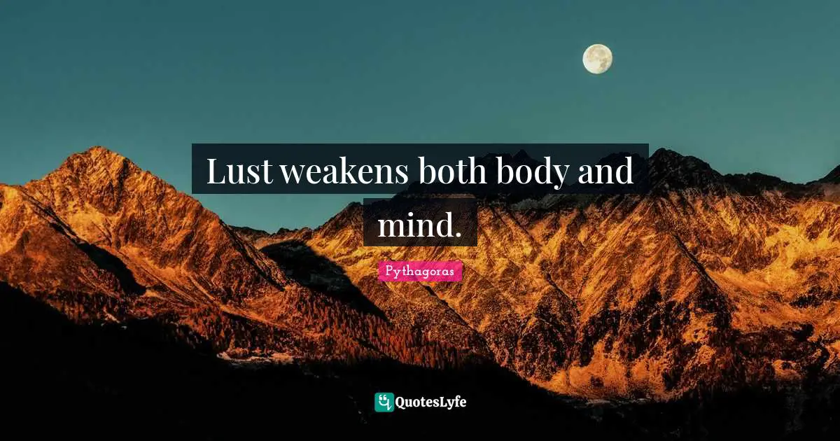 Lust weakens both body and mind.
