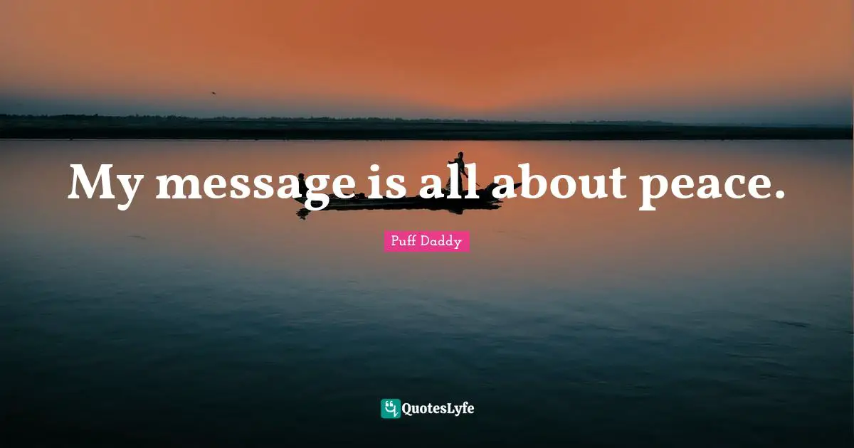 My message is all about peace.