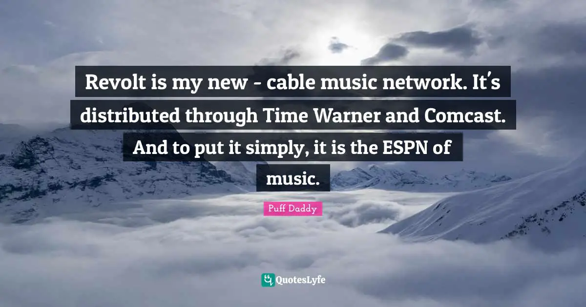 Revolt Quotes: "Revolt is my new - cable music network. It's distributed through Time Warner and Comcast. And to put it simply, it is the ESPN of music."