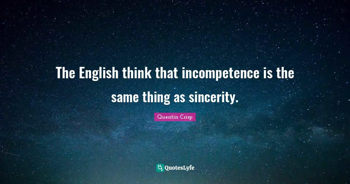 The English think that incompetence is the same thing as sincerity.