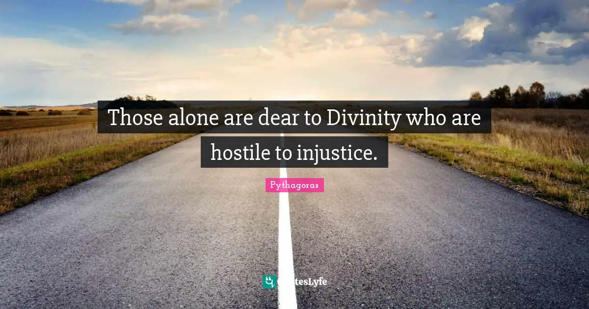 Those alone are dear to Divinity who are hostile to injustice.