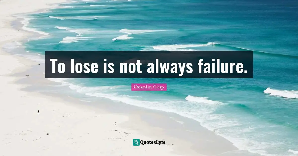 To lose is not always failure.