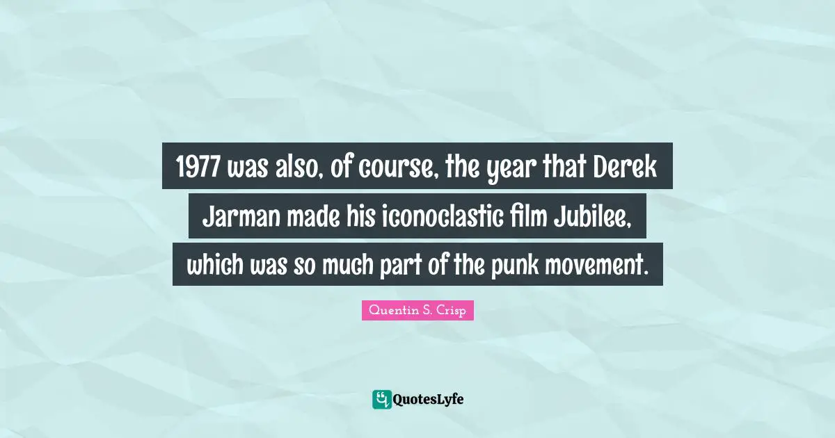 Jubilee Quotes: "1977 was also, of course, the year that Derek Jarman made his iconoclastic film Jubilee, which was so much part of the punk movement."