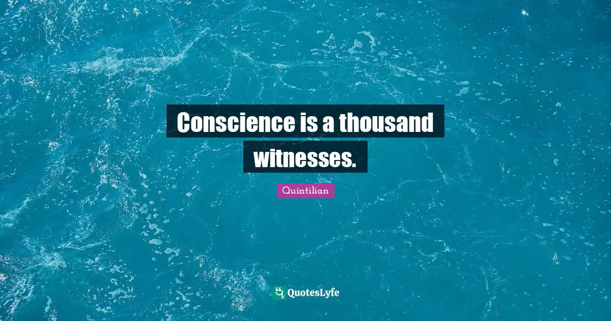 Conscience is a thousand witnesses.
