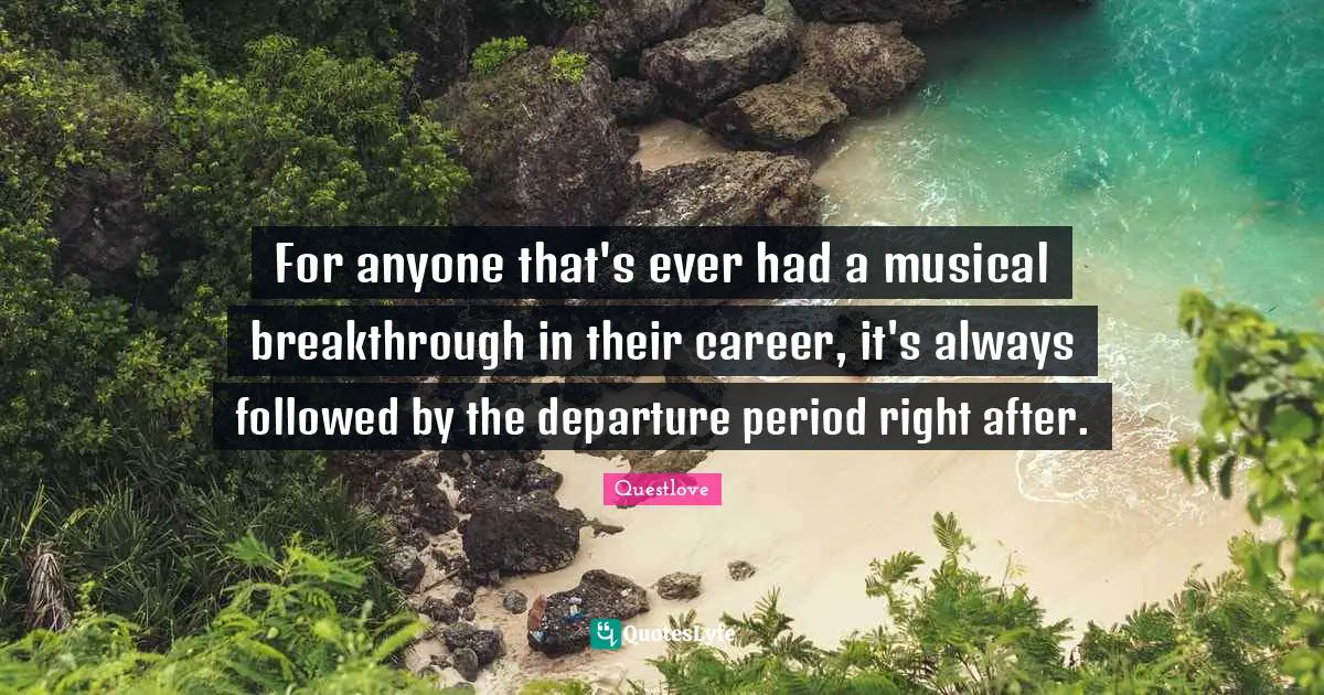 For anyone that's ever had a musical breakthrough in their career, it's always followed by the departure period right after.
