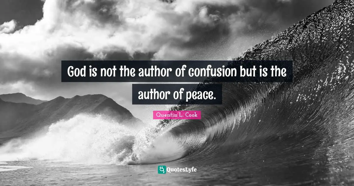 Quentin L. Cook Quotes: "God is not the author of confusion but is the author of peace."
