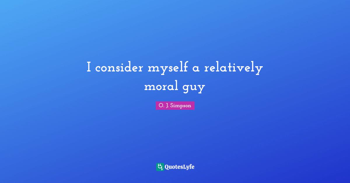I consider myself a relatively moral guy