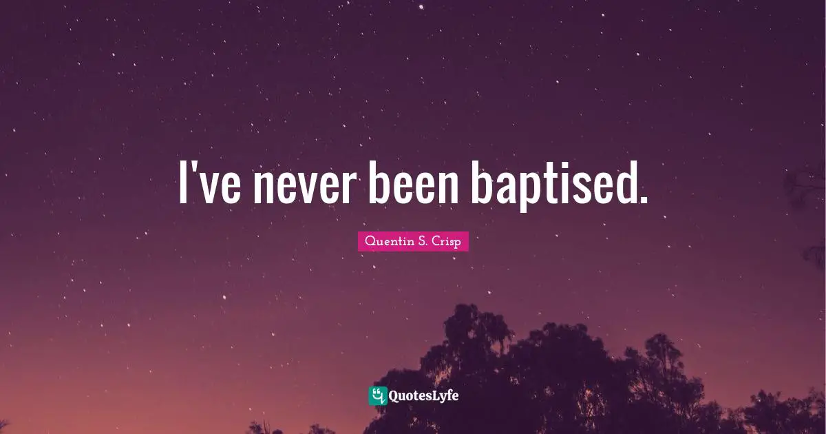I've never been baptised.