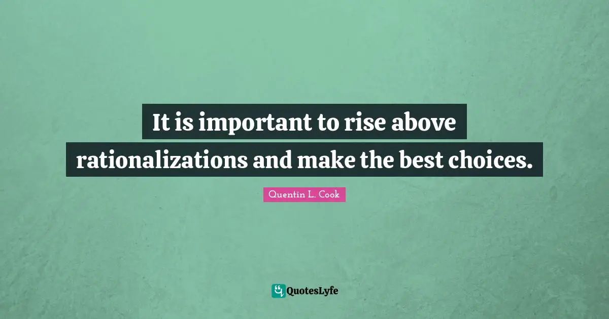 It is important to rise above rationalizations and make the best choices.