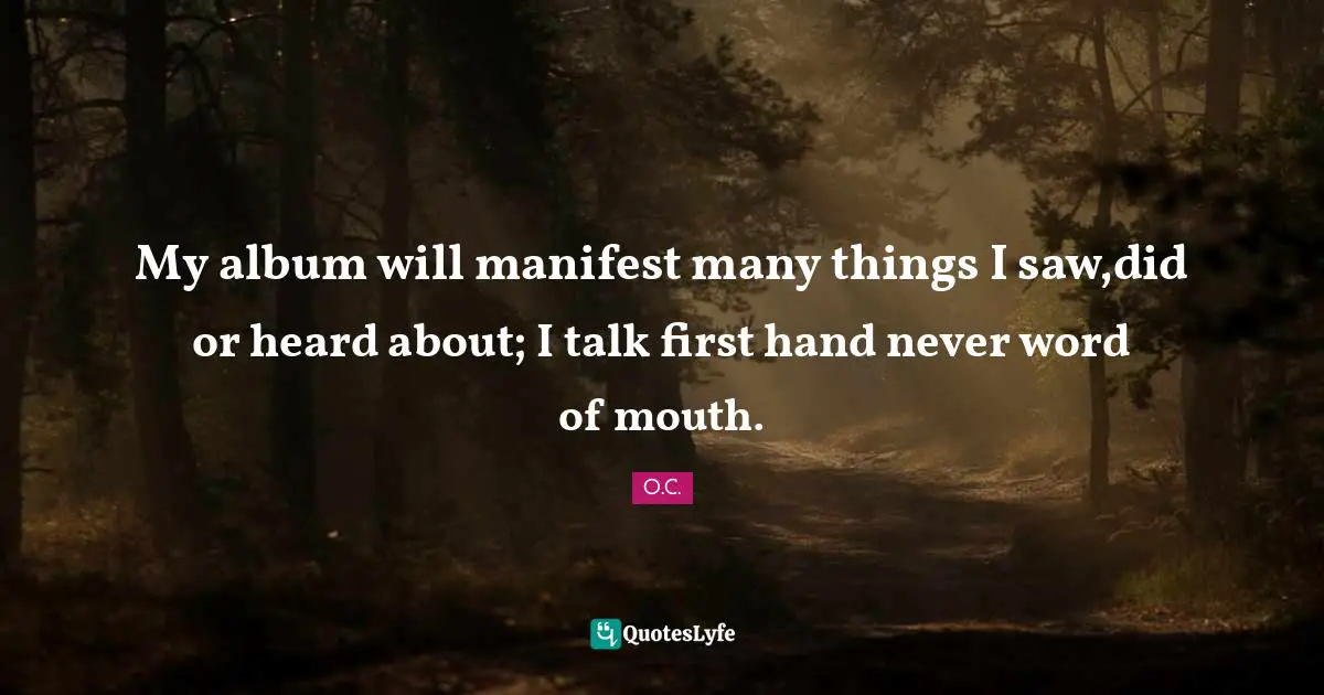 Word Of Mouth Quotes: "My album will manifest many things I saw,did or heard about; I talk first hand never word of mouth."