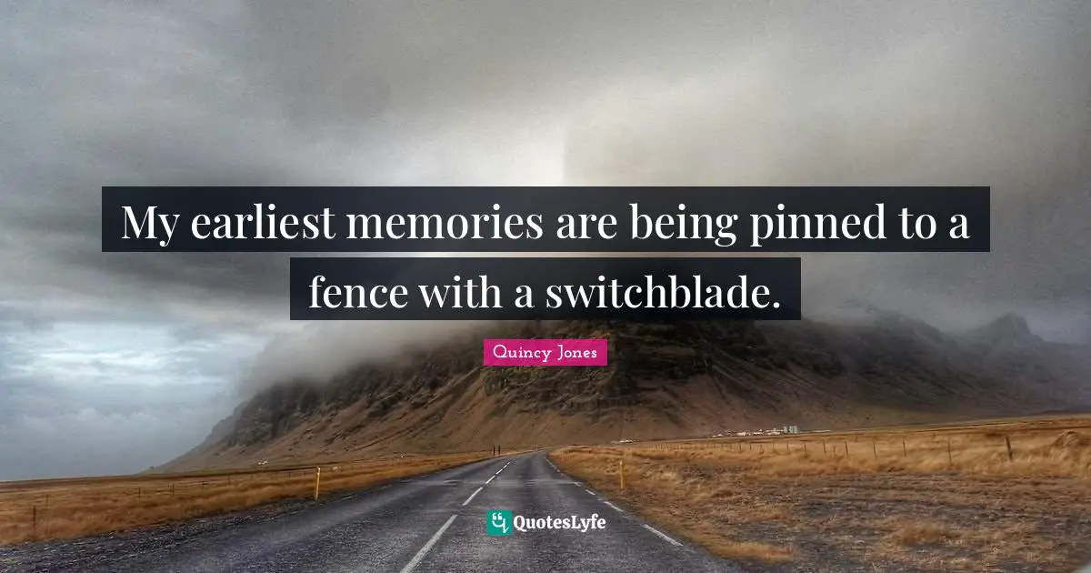 My earliest memories are being pinned to a fence with a switchblade.