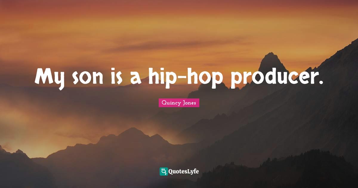 My son is a hip-hop producer.